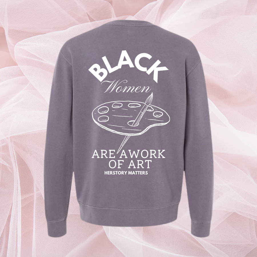 The Black Women are a Work of Art Sweatshirt
